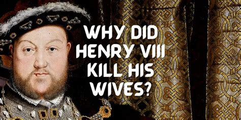 why did henry the 8th killed his wives.